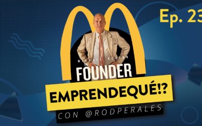 Ep. 23: 5 lecciones de la película “The Founder” para emprendedores.